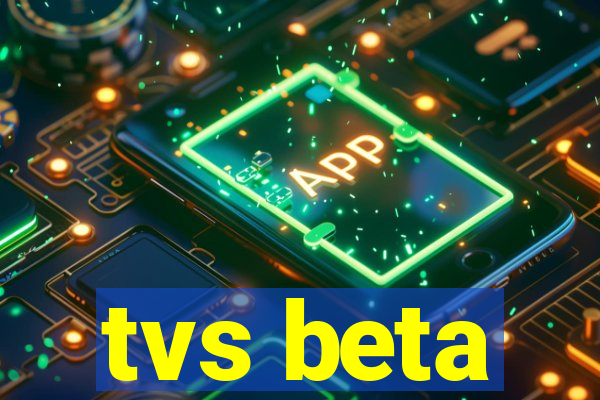 tvs beta